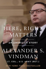 Here, Right Matters: An American Story By Alexander Vindman Cover Image