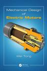 Mechanical Design of Electric Motors By Wei Tong Cover Image
