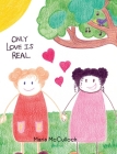 Only Love Is Real By Maria McCulloch, Maria McCulloch (Illustrator) Cover Image
