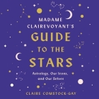 Madame Clairevoyant's Guide to the Stars Lib/E: Astrology, Our Icons, and Our Selves By Claire Comstock-Gay, Lori Prince (Read by) Cover Image