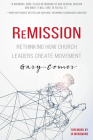 Remission: Rethinking How Church Leaders Create Movement By Gary Comer, Jr. Woodward, Jr (Foreword by) Cover Image