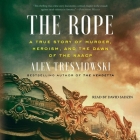 The Rope: A True Story of Murder, Heroism, and the Dawn of the NAACP Cover Image