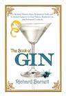 The Book of Gin: A Spirited World History from Alchemists' Stills and Colonial Outposts to Gin Palaces, Bathtub Gin, and Artisanal Cock By Richard Barnett Cover Image