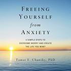 Freeing Yourself from Anxiety: Four Simple Steps to Overcome Worry and Create the Life You Want Cover Image