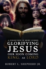 A Collection of Short Stories Glorifying JESUS, Our Soon Coming King, As LORD By Jr. Shepherd, Robert L. Cover Image