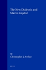 The New Dialectic and Marx's Capital (Historical Materialism Book #1) By Chris Arthur Cover Image