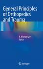 General Principles of Orthopedics and Trauma By K. Mohan Iyer (Editor) Cover Image