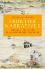 Frontier Narratives: Liminal Lives in the Early Modern Mediterranean Cover Image