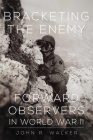 Bracketing the Enemy: Forward Observers in World War II Cover Image