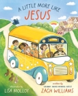 A Little More Like Jesus By Zach Williams, Lisa Molloy (Illustrator) Cover Image