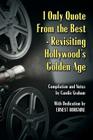 I Only Quote from the Best: Revisiting Hollywood's Golden Age By Candie Graham Cover Image