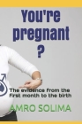 You're pregnant ?: The evidence from the first month to the birth By Amro Solima Cover Image