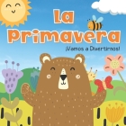 La Primavera. Vamos A Divertirnos: Libros En Español Para Niños. Los Animales, Las Flores y Las Frutas. Para Preescolar Cover Image