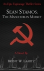 Sean Stamos: The Manchurian Market By Brent Laartz Cover Image
