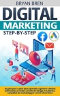Digital Marketing Step-by-Step: Su guía paso a paso para aprender a generar clientes potenciales y vender a través de Google, Facebook y campañas de m By Bryan Bren Cover Image