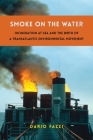 Smoke on the Water: Incineration at Sea and the Birth of a Transatlantic Environmental Movement By Dario Fazzi Cover Image