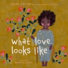 What Love Looks Like By Laura Obuobi, Anna Cunha (Illustrator) Cover Image