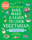 Bake, Make, and Learn to Cook Vegetarian: Healthy and Green Recipes for Young Cooks (Bake, Make and Learn to Cook) By David Atherton, Alice Bowsher (Illustrator) Cover Image