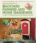 Building Projects for Backyard Farmers and Home Gardeners: A Guide to 21 Handmade Structures for Homegrown Harvests Cover Image