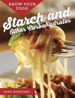 Know Your Food: Starch and Other Carbohydrates By John Perritano Cover Image