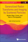 Generalized Radon Transforms and Imaging by Scattered Particles: Broken Rays, Cones, and Stars in Tomography By Gaik Ambartsoumian Cover Image