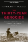 The Thirty-Year Genocide: Turkey's Destruction of Its Christian Minorities, 1894-1924 By Benny Morris, Dror Ze'evi Cover Image