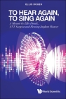 To Hear Again, to Sing Again: A Memoir by Ellis Douek, Ent Surgeon and Hearing Implant Pioneer By Ellis Douek Cover Image