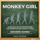 Monkey Girl Lib/E: Evolution, Education, Religion, and the Battle for America's Soul By Edward Humes, Tom Perkins (Read by) Cover Image