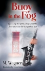 Buoy in the Fog: Spanning the globe, dodging death, Jack searches for his perfect love By M. Wagner Cover Image