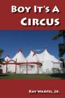 Boy, It's a Circus By Jr. Ray Warfel Cover Image