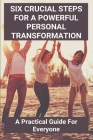 Six Crucial Steps For A Powerful Personal Transformation: A Practical Guide For Everyone: Catalyst Cover Image