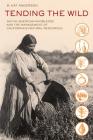 Tending the Wild: Native American Knowledge and the Management of California's Natural Resources By M. Kat Anderson Cover Image