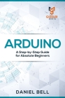 Arduino: A Step-by-Step Guide for Absolute Beginners Cover Image