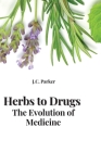 Herbs to Drugs The Evolution of Medicine By Jc Parker Cover Image