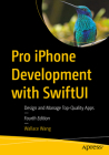 Pro iPhone Development with Swiftui: Design and Manage Top-Quality Apps By Wallace Wang Cover Image