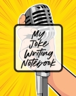 My Joke Writing Notebook: Creative Writing Stand Up Comedy Humor Entertainment By Patricia Larson Cover Image