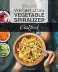 The New Weight Loss Vegetable Spiralizer Cookbook (Ed 2): 101 Tasty Spiralizer Recipes For Your Vegetable Slicer & Zoodle Maker (zoodler, spiraler, sp By Tom Anderson Cover Image