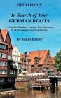 In Search of Your German Roots: A Complete Guide to Tracing Your Ancestors in the Germanic Areas of Europe Cover Image