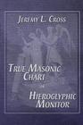 True Masonic Chart or Hieroglyphic Monitor By Jeremy L. Cross Cover Image