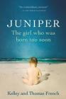 Juniper: The Girl Who Was Born Too Soon By Kelley French, Thomas French Cover Image