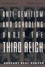 Anti-Semitism and Schooling Under the Third Reich (Studies in the History of Education) By Gregory Wegner Cover Image
