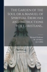 The Garden of the Soul or a Manuel of Spiritual Exercises and Instructions for Christians... Cover Image