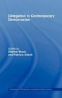 Delegation in Contemporary Democracies (Routledge/ECPR Studies in European Political Science #43) By Fabrizio Gilardi (Editor), Dietmar Braun (Editor) Cover Image