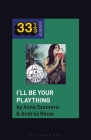 Bea Palya's I'll Be Your Plaything By András Rónai, Anna Szemere Cover Image