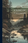 A Song of Caedmon: And Other Poems By Anonymous Cover Image
