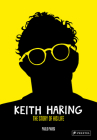 Keith Haring: The Story of His Life Cover Image