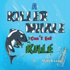 A Killer Whale can't eat Kale Cover Image
