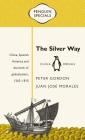 The Silver Way: China, Spanish America and the Birth of Globalisation, 1565-1815 (Penguin Specials) Cover Image