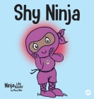 Shy Ninja: A Children's Book About Social Emotional Learning and Overcoming Social Anxiety By Mary Nhin, Grow Grit Press, Jelena Stupar (Illustrator) Cover Image