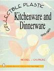 Collectible Plastic Kitchenware and Dinnerware, 1935-1965 (Schiffer Book for Collectors with Value Guide) Cover Image